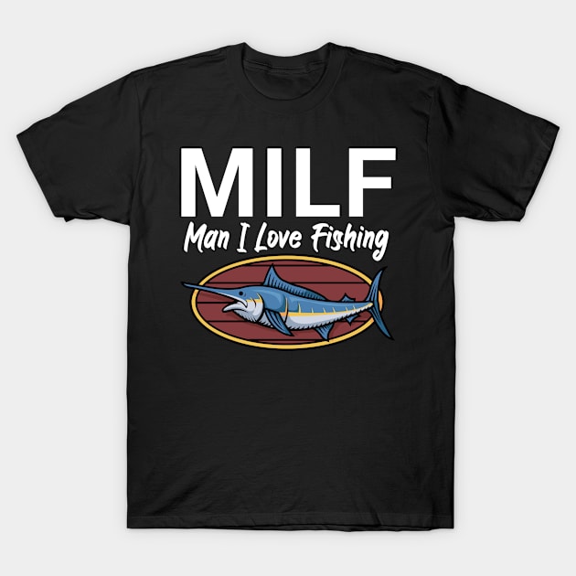 Milf man i love fishing T-Shirt by maxcode